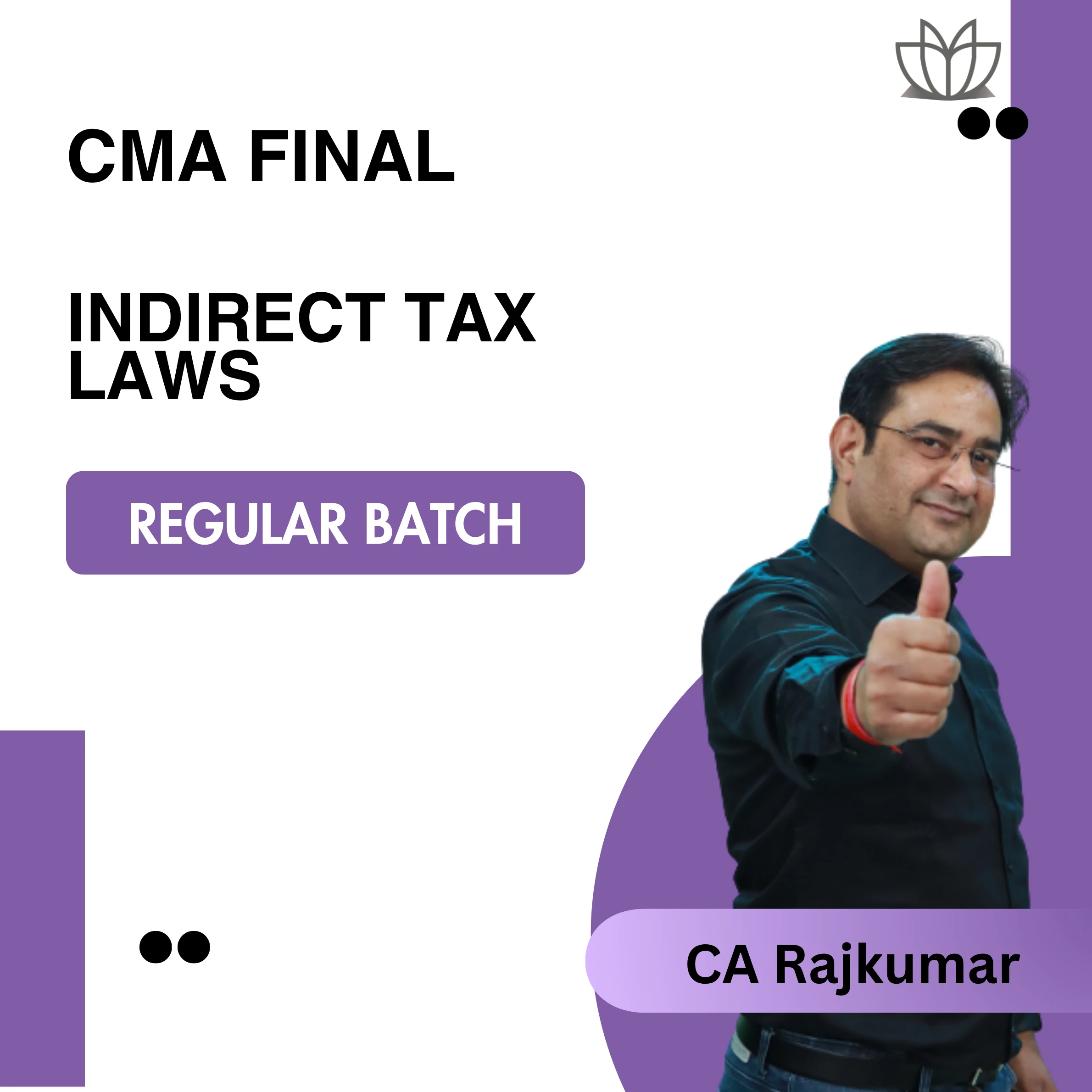 CMA Final Indirect Tax Regular Batch For Dec 25/Jan 26 & May/June 26 Exams